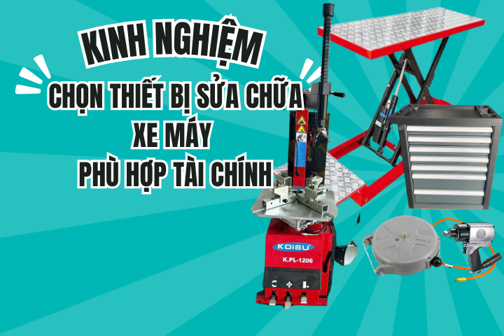KINH NGHIỆM CHỌN THIẾT BỊ SỬA CHỮA XE MÁY